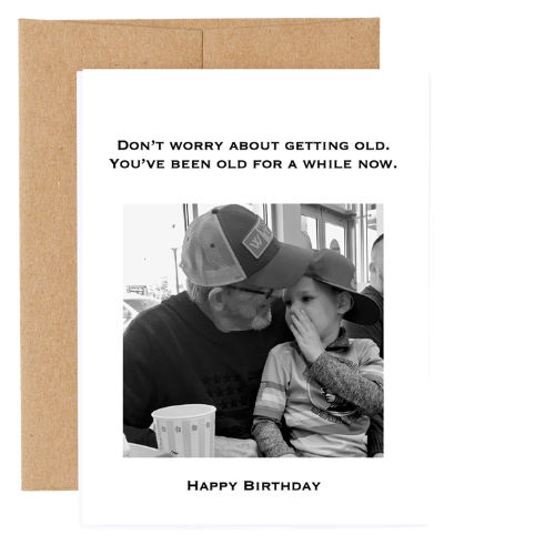 Don't worry about getting old. You've been old for a while now.