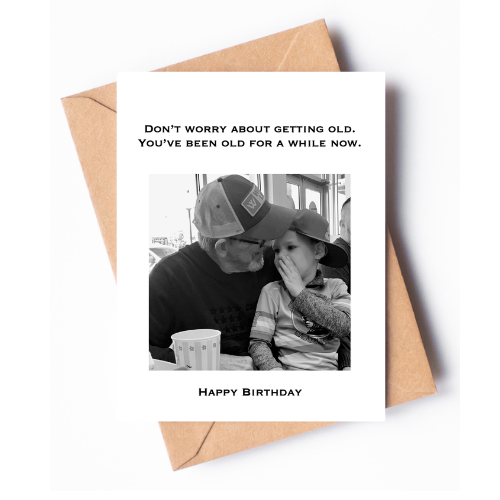 Don't worry about getting old. You've been old for a while now.
