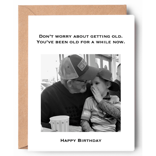 Don't worry about getting old. You've been old for a while now.