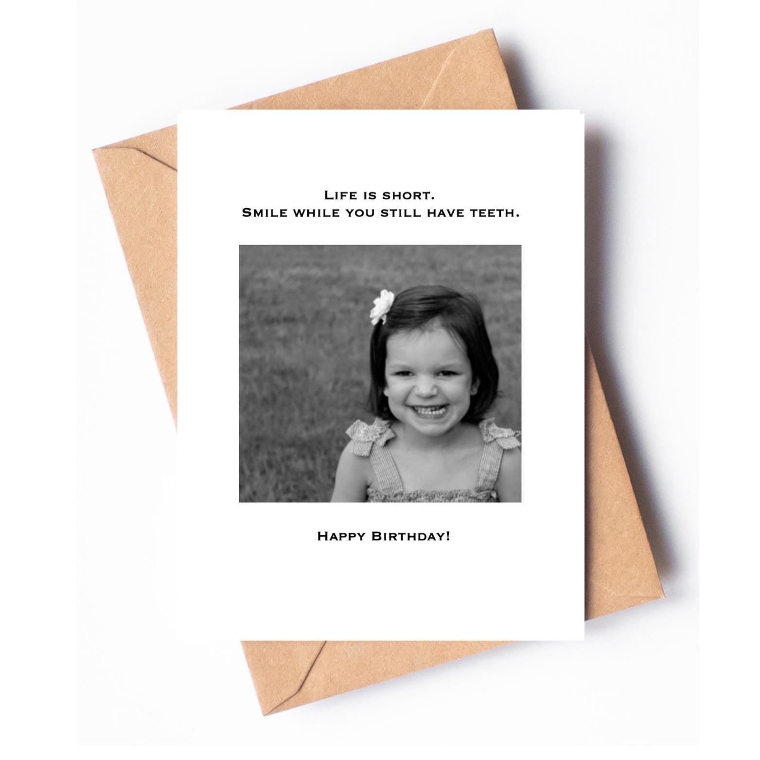 Life is short, smile while you still have teeth - Happy Birthday