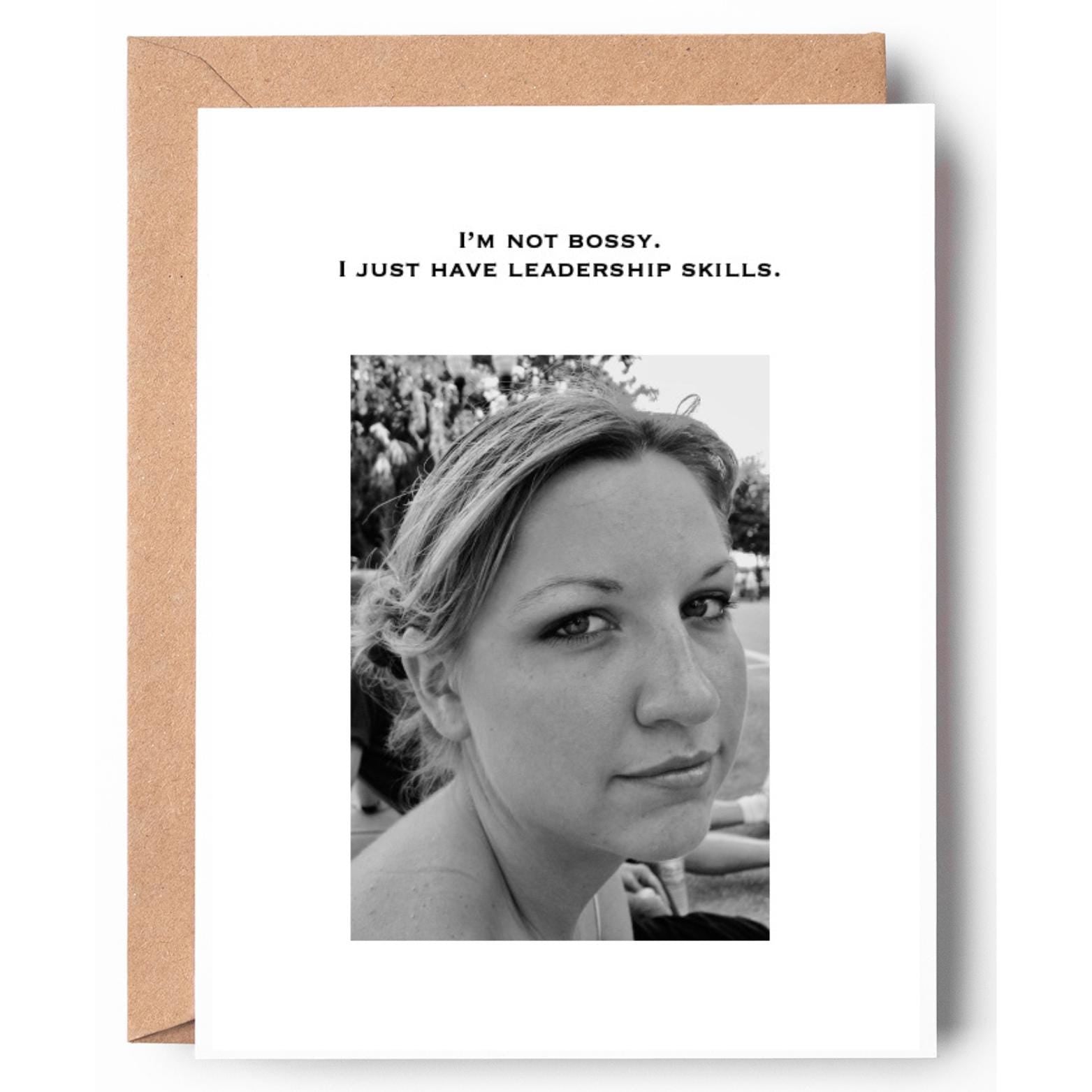 I'm not bossy. I just have leadership skills.